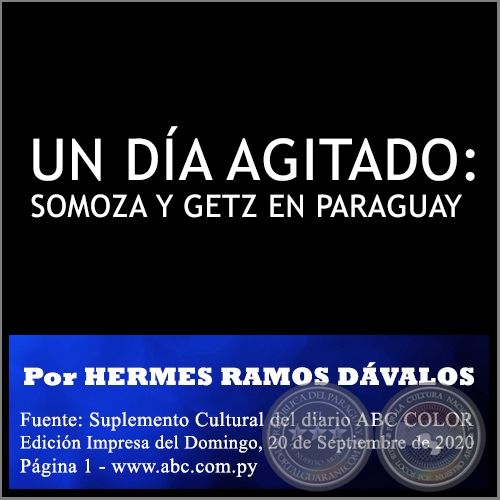  UN DÍA AGITADO: SOMOZA Y GETZ EN PARAGUAY - POR HERMES RAMOS DÁVALOS - Domingo, 20 de Septiembre de 2020